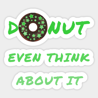 Donut even think about it Sticker